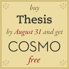 buy Thesis by August 31 and get Cosmo free