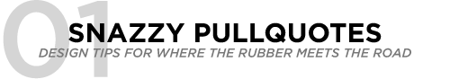 Intro image for 01 Pullquotes - the first in a series of design tips for where the rubber meets the road.